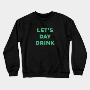 Let's Day Drink - St. Patrick's Day Crewneck Sweatshirt